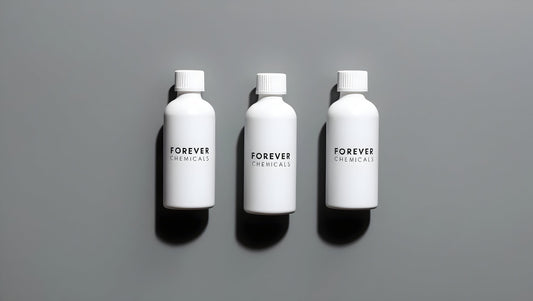 What Are Forever Chemicals and Why Should You Care About Them?